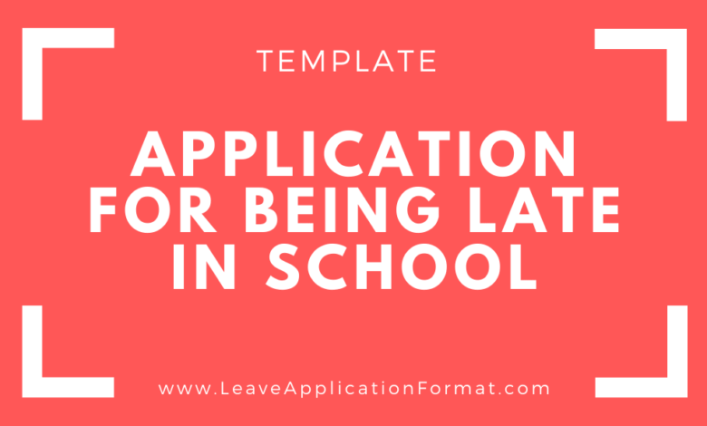 Photo of Application for Coming Late in School – Application for Being Late at School Template – Arriving Late at School Application Letter Sample