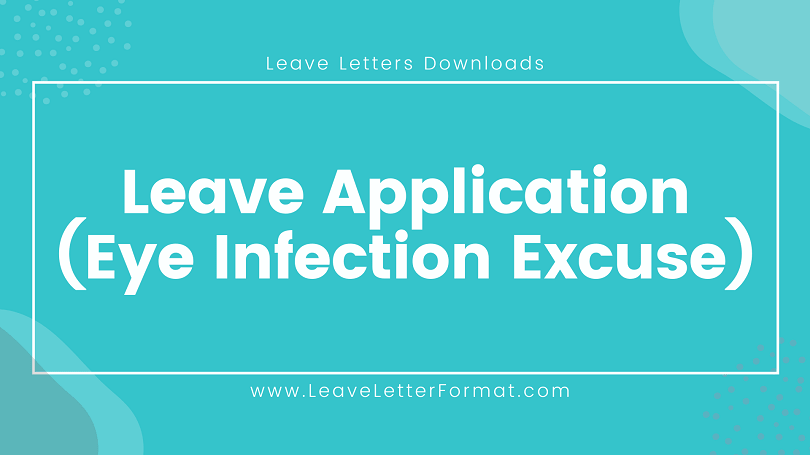 Application for Leave due to Eye infection Samples, Templates, Examples