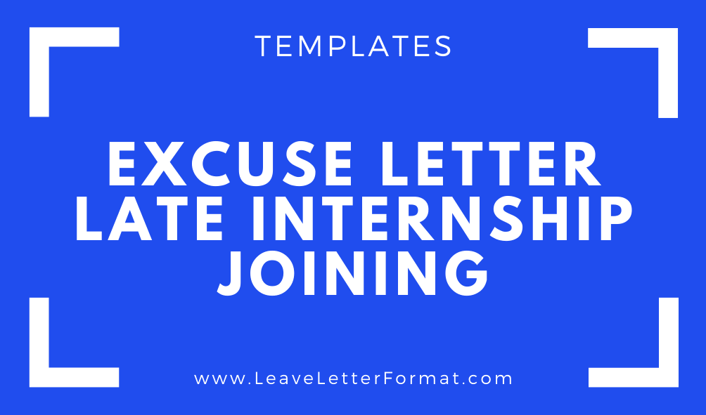 Application for being Late on Joining an Internship Program internship Application Late Joining Excuse Letter Format, Templates, Samples and Examples
