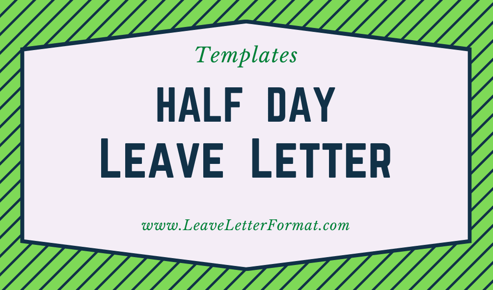 Half Day Leave Application Letter Format with Excuses and Templates Leave Letter for requesting Half Day Off